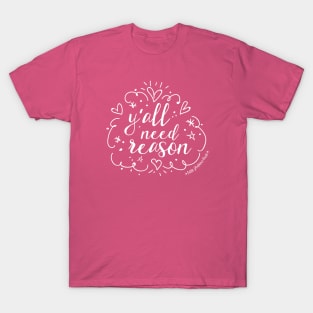 Y'all Need Reason - Jazzy T-Shirt